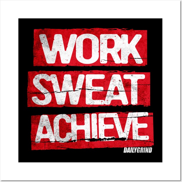 WORK SWEAT ACHIEVE MOTIVATIONAL SHIRT Wall Art by Dailygrind